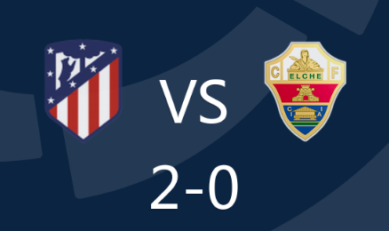 西甲第15轮：马德里竞技2-0埃尔切 菲利克斯破门莫拉塔建功